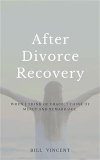 After Divorce Recovery - When I Think of Grace I Think of Mercy and Remarriage - cover