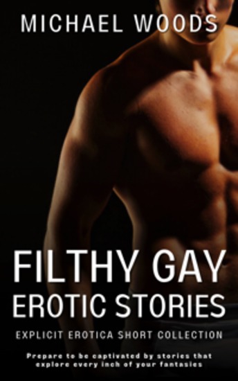 Filthy Gay Erotic Stories - Explicit Erotica Short Compilation - cover