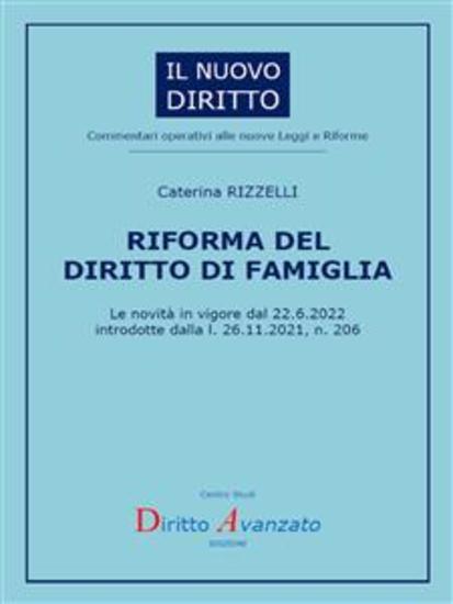 RIFORMA DEL DIRITTO DI FAMIGLIA Le novità in vigore dal 2262022 introdotte dalla l 26112021 n 206 - cover