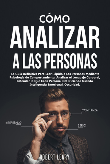 Cómo Analizar a las Personas - La Guía Definitiva Para Leer Rápido a Las Personas Mediante Psicología de Comportamiento Analizar el Lenguaje Corporal Entender lo Que Cada Persona Está Diciendo Usando Inteligencia Emocional - cover