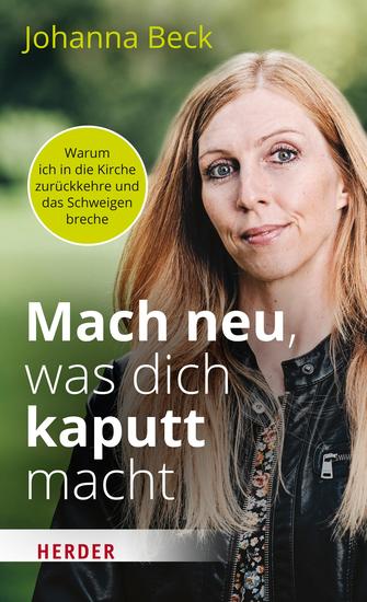 Mach neu was dich kaputt macht - Warum ich in die Kirche zurückkehre und das Schweigen breche - cover