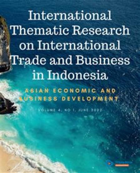 International Thematic Research on International Trade and Business in Indonesia - ASIAN Economic and Business Development Volume 4 No 1 June 2022 - cover