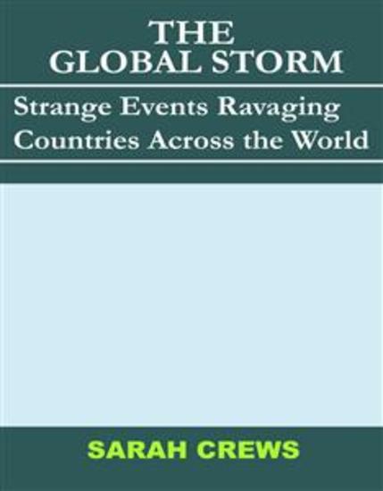 The Global Storms - Strange Events Ravaging Countries Across the World - cover