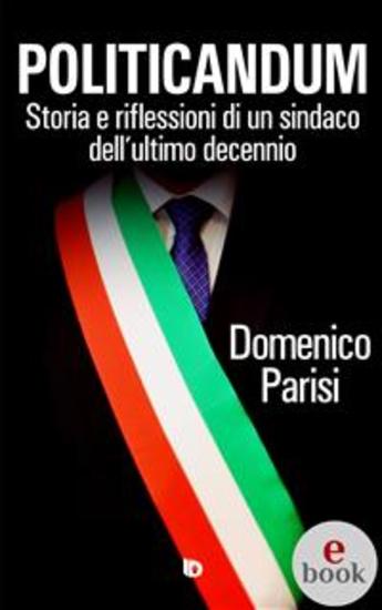 Politicandum - Storia e riflessioni di un sindaco dell'ultimo decennio - cover