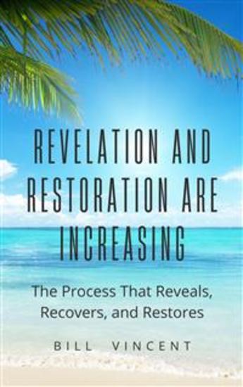 Revelation and Restoration Are Increasing - The Process That Reveals Recovers and Restores - cover