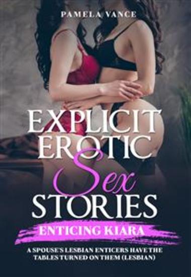Explicit Erotic Sex Stories Enticing KIARA A spouse's lesbian enticers have the tables turned on them (Lesbian) - cover