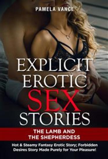 Explicit Erotic Sex Stories The Shepherdess and the Lamb Hot & Steamy Erotic Story; Forbidden Desires Story Made Purely for Your Pleasure - cover