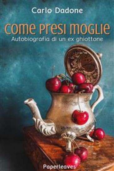 Come presi moglie - Autobiografia di un ex ghiottone - cover
