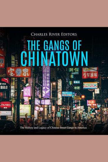 Gangs of Chinatown The: The History and Legacy of Chinese Street Gangs in America - cover