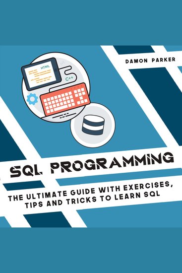 SQL Programming - The Ultimate Guide with Exercises Tips and Tricks To Learn SQL - cover