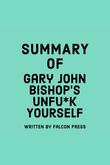 Summary of Gary John Bishop's Unfu*k Yourself - cover