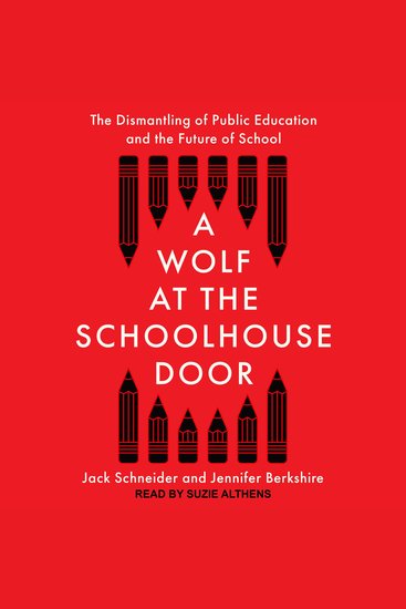 A Wolf at the Schoolhouse Door - The Dismantling of Public Education and the Future of School - cover