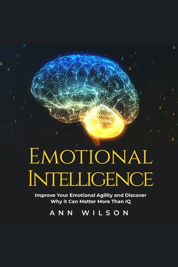 Emotional Intelligence - Improve your Emotional Agility and Discover Why it can Matter More Than IQ - cover