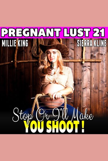 Stop Or I’ll Make You Shoot! : Pregnant Lust 21 (Western Erotica Pregnancy Erotica BDSM Erotica Lactation Erotica) - cover