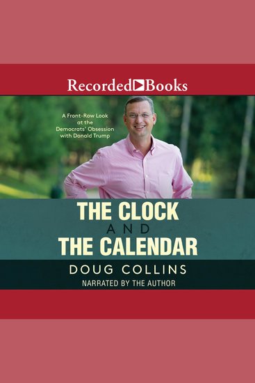 The Clock and the Calendar - A Front-Row Look at the Democrats' Obsession with Donald Trump - cover