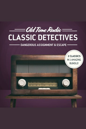 Old Time Radio: Classic Detectives - Dangerous Assignment & Escape - cover