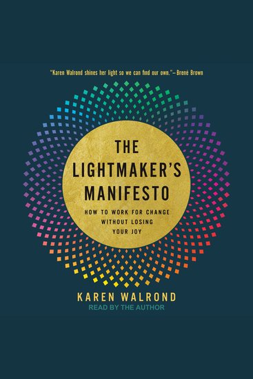 The Lightmaker's Manifesto - How to Work for Change Without Losing Your Joy - cover