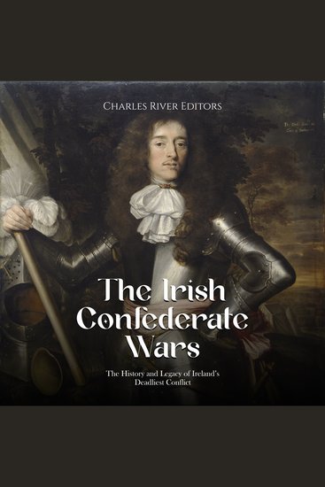 Irish Confederate Wars The: The History and Legacy of Ireland’s Deadliest Conflict - cover