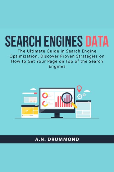 Search Engines Data: The Ultimate Guide in Search Engine Optimization Discover Proven Strategies on How to Get Your Page on Top of the Search Engines - cover