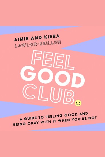 Feel Good Club: A guide to feeling good and being okay with it when you’re not - cover