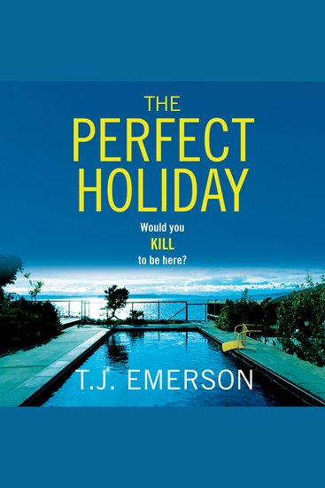 The Perfect Holiday - A gripping addictive psychological thriller from T J Emerson - cover