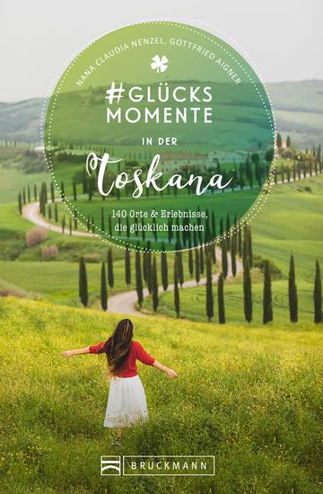 #Glücksmomente in der Toskana - 130 Orte und Erlebnisse die glücklich machen - cover
