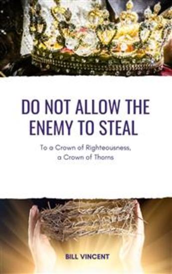 Do Not Allow the Enemy to Steal - To a Crown of Righteousness a Crown of Thorns - cover