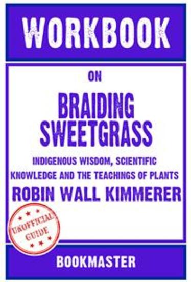 Workbook on Braiding Sweetgrass: Indigenous Wisdom Scientific Knowledge and the Teachings of Plants by Robin Wall Kimmerer | Discussions Made Easy - cover
