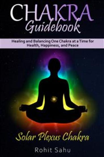Chakra Guidebook: Solar Plexus Chakra - Healing and Balancing One Chakra at a Time for Health Happiness and Peace - cover