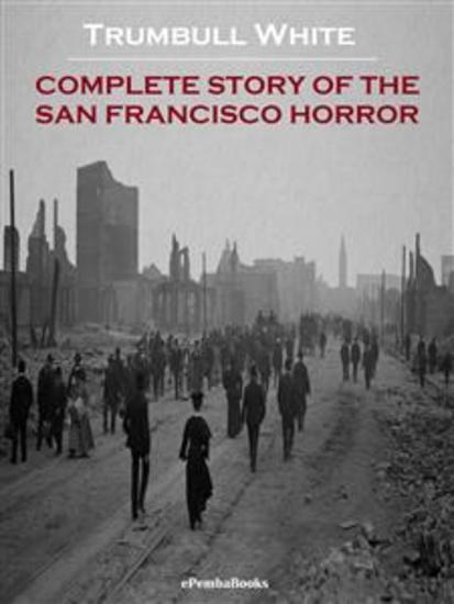 Complete Story of the San Francisco Horror (Annotated) - cover
