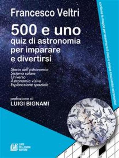500 e uno quiz di astronomia per imparare a divertirsi - Storia dell'astronomia - Sistema solare - Universo - Astronomia visiva - esplorazione spaziale - cover