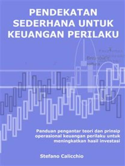 Pendekatan sederhana untuk keuangan perilaku - Panduan pengantar teori dan prinsip operasional keuangan perilaku untuk meningkatkan hasil investasi - cover