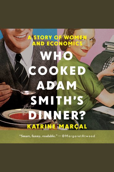 Who Cooked Adam Smith's Dinner? - A Story of Women and Economics - cover