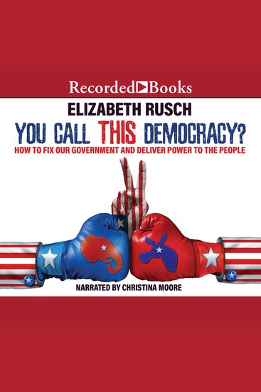 You Call This Democracy? - How to Fix Our Government and Deliver Power to the People - cover