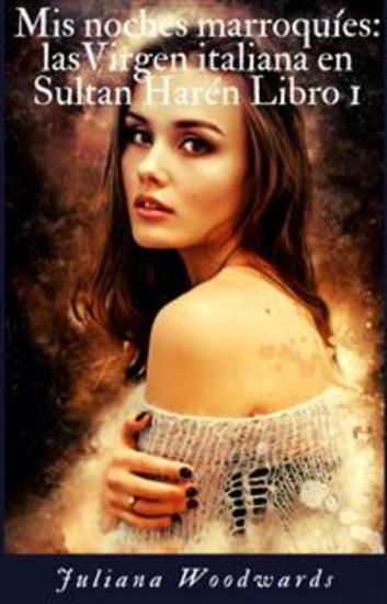Mis noches marroquíes: las Virgen italiana en Sultan Harén Libro 1 - cover