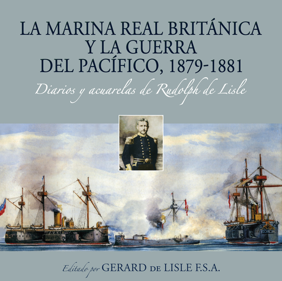 La Marina Real británica y la Guerra del Pacífico 1879-1881 - Diarios y acuarelas de Rudolph de Lisle - cover