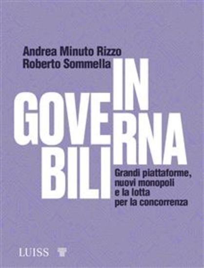 Ingovernabili - Grandi piattaforme nuovi monopoli e la lotta per la concorrenza - cover