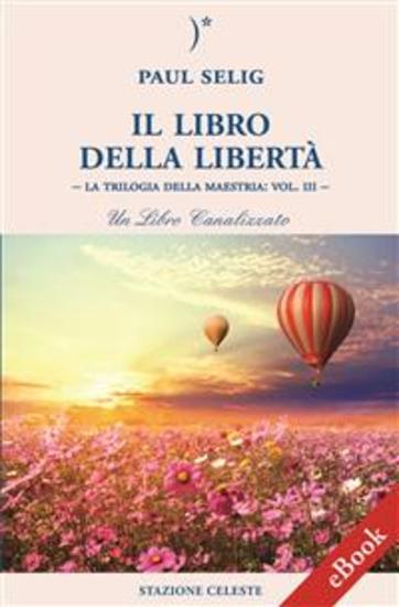 Il Libro della Libertà - La Trilogia della Maestria: Vol III – Un libro canalizzato - cover