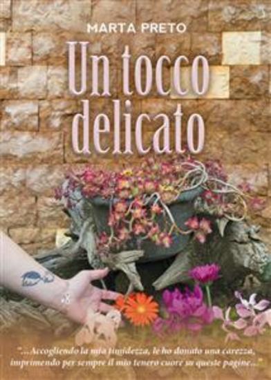 Un tocco delicato - ’’Accogliendo la mia timidezza le ho donato una carezza imprimendo per sempre il mio tenero cuore su queste pagine…’’ - cover