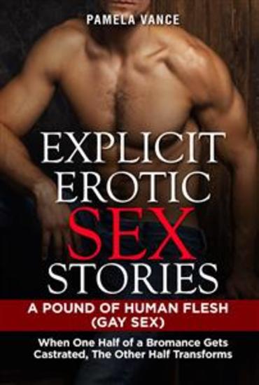 Explicit Erotic Sex Stories A POUND OF HUMAN FLESH (GAY SEX) When one half of a bromance gets castrated the other half transforms - cover