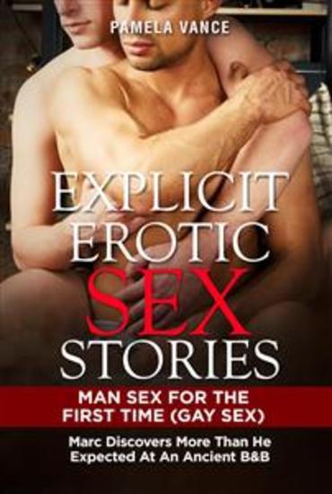 Explicit Erotic Sex Stories MAN SEX FOR THE FIRST TIME (GAY SEX) College roommates experience the pinnacle of male camaraderie - cover