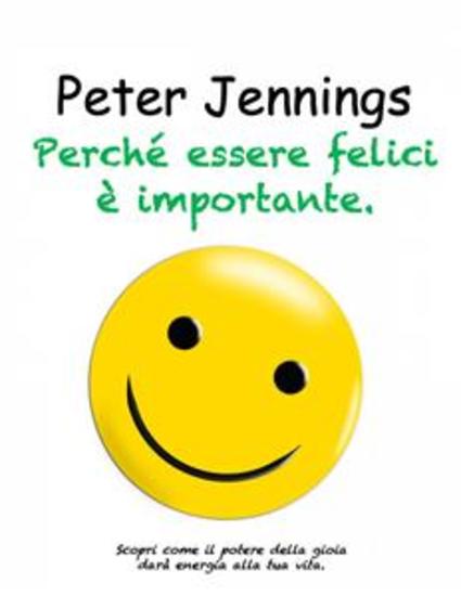 Perché Essere Felici È Importante - Scopri Come Il Potere Della Gioia Darà Energia Alla Tua Vita - cover
