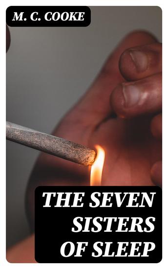 The Seven Sisters of Sleep - Popular History of the Seven Prevailing Narcotics of the World - cover