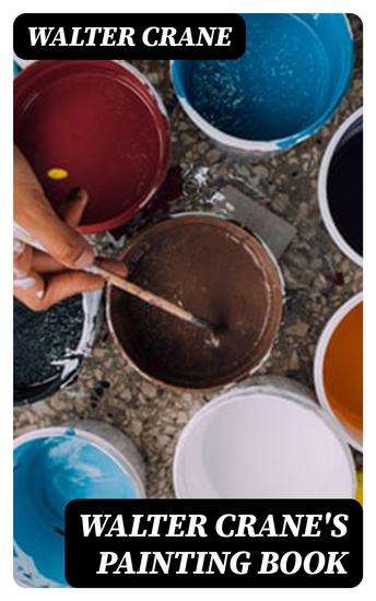 Walter Crane's Painting Book - Containing twelve coloured and twelve outline full-page plates - cover