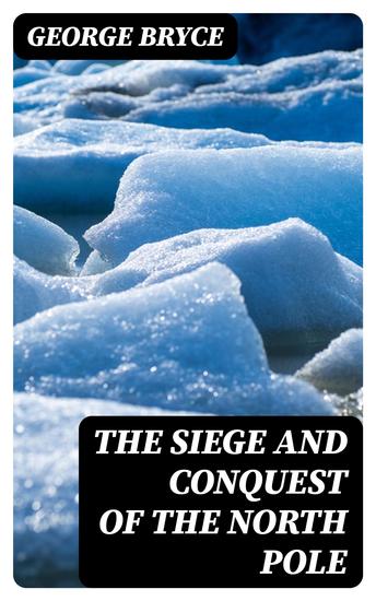 The Siege and Conquest of the North Pole - cover