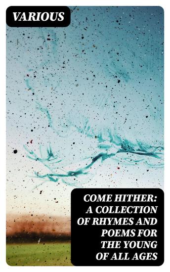 Come Hither: A Collection of Rhymes and Poems for the Young of All Ages - cover