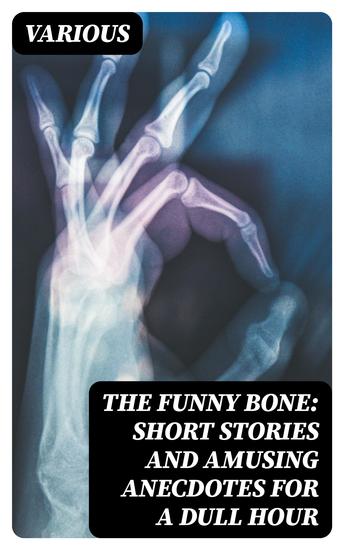 The Funny Bone: Short Stories and Amusing Anecdotes for a Dull Hour - cover