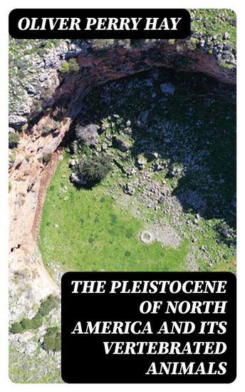 The Pleistocene of North America and its vertebrated animals - From the states east of the Mississippi River and from the Canadian provinces east of longitude 95° - cover