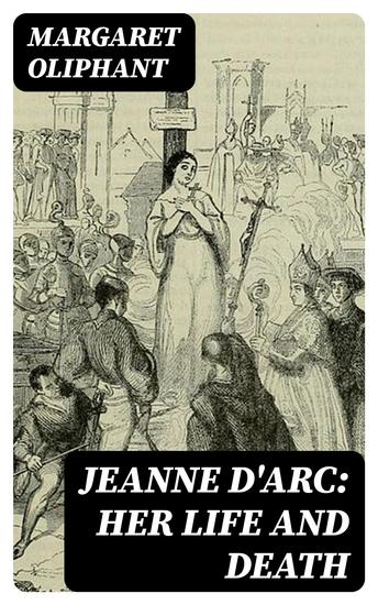 Jeanne D'Arc: her life and death - cover