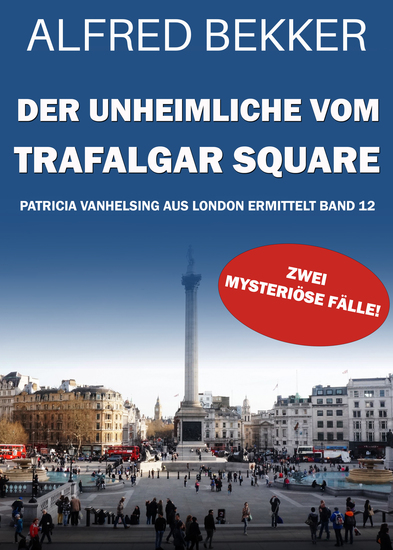 Der Unheimliche vom Trafalgar Square: Die gesammelten Fälle der Patricia Vanhelsing 12 - cover